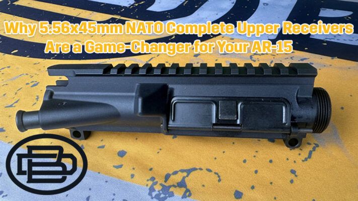 Why 5.56x45mm NATO Complete Upper Receivers Are a Game-Changer for Your AR-15