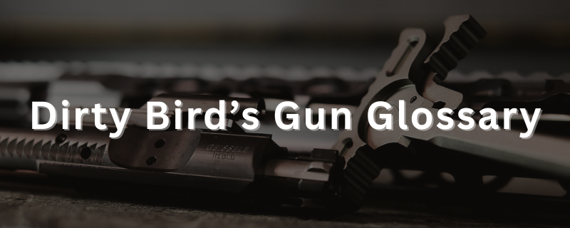Dirty Bird's Gun Glossary