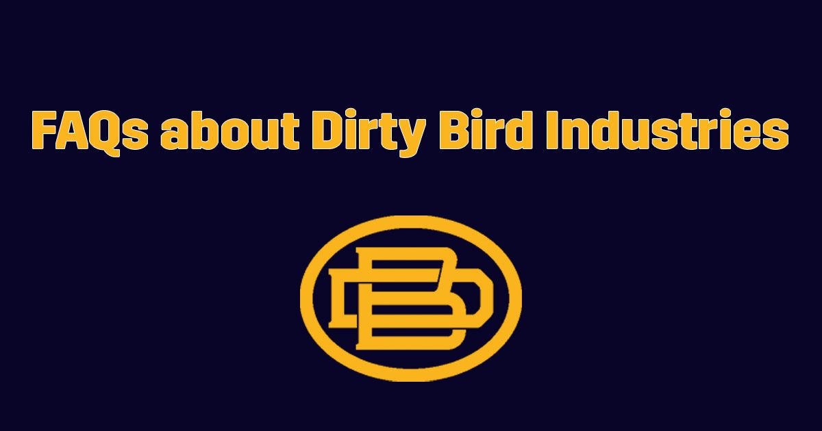 FAQs about Dirty Bird Industries