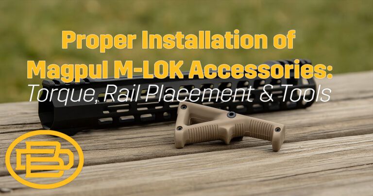 Proper Installation of Magpul M-LOK Accessories: Torque, Rail Placement & Tools